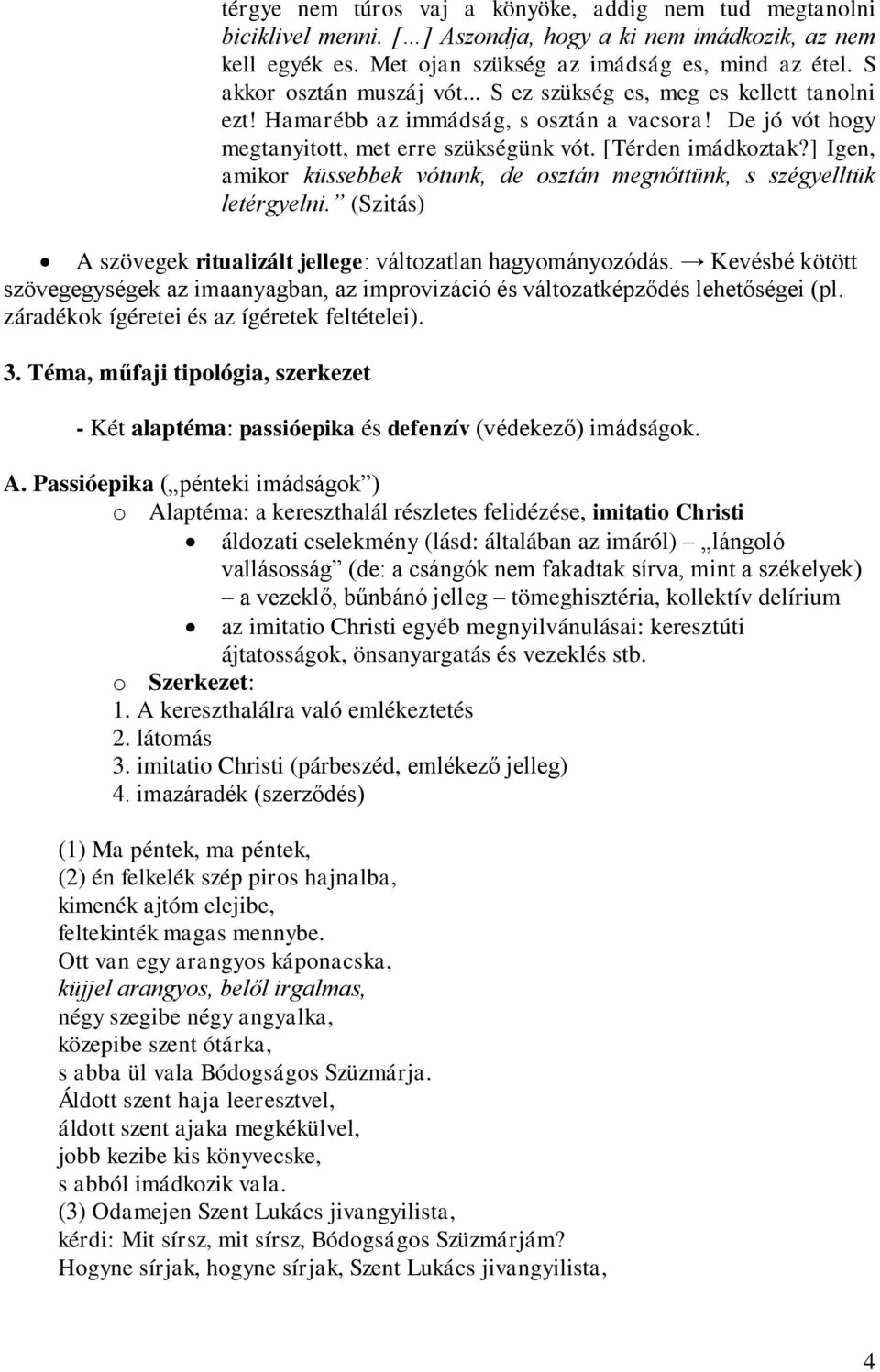 ] Igen, amikor küssebbek vótunk, de osztán megnőttünk, s szégyelltük letérgyelni. (Szitás) A szövegek ritualizált jellege: változatlan hagyományozódás.