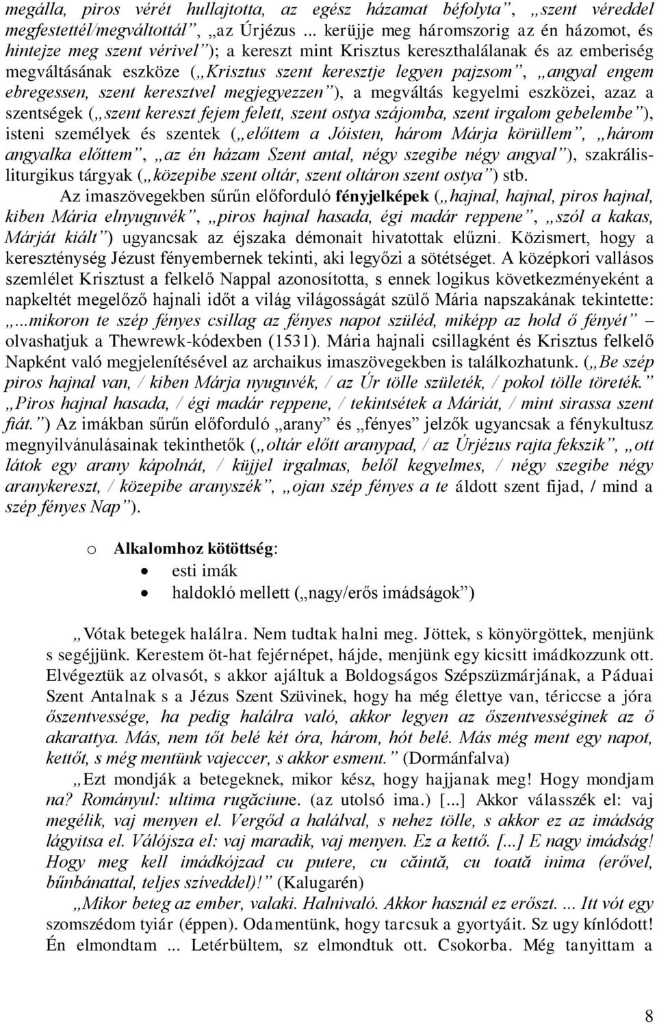 angyal engem ebregessen, szent keresztvel megjegyezzen ), a megváltás kegyelmi eszközei, azaz a szentségek ( szent kereszt fejem felett, szent ostya szájomba, szent irgalom gebelembe ), isteni