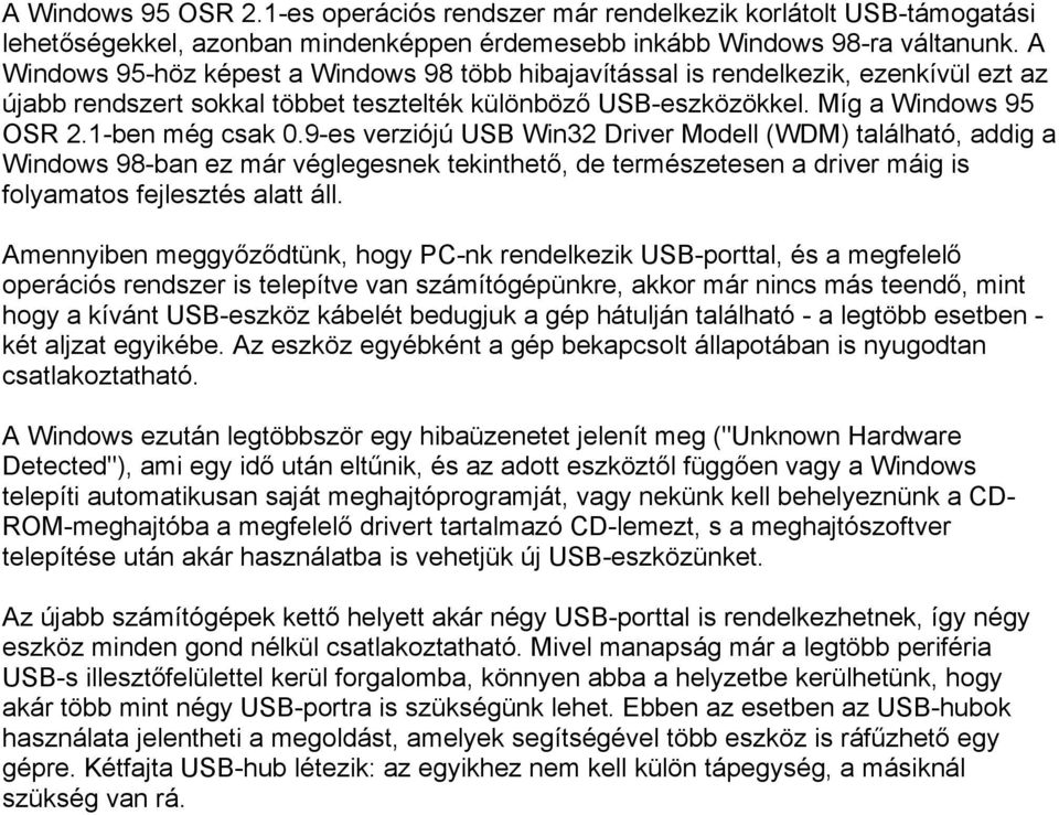 9-es verziójú USB Win32 Driver Modell (WDM) található, addig a Windows 98-ban ez már véglegesnek tekinthető, de természetesen a driver máig is folyamatos fejlesztés alatt áll.