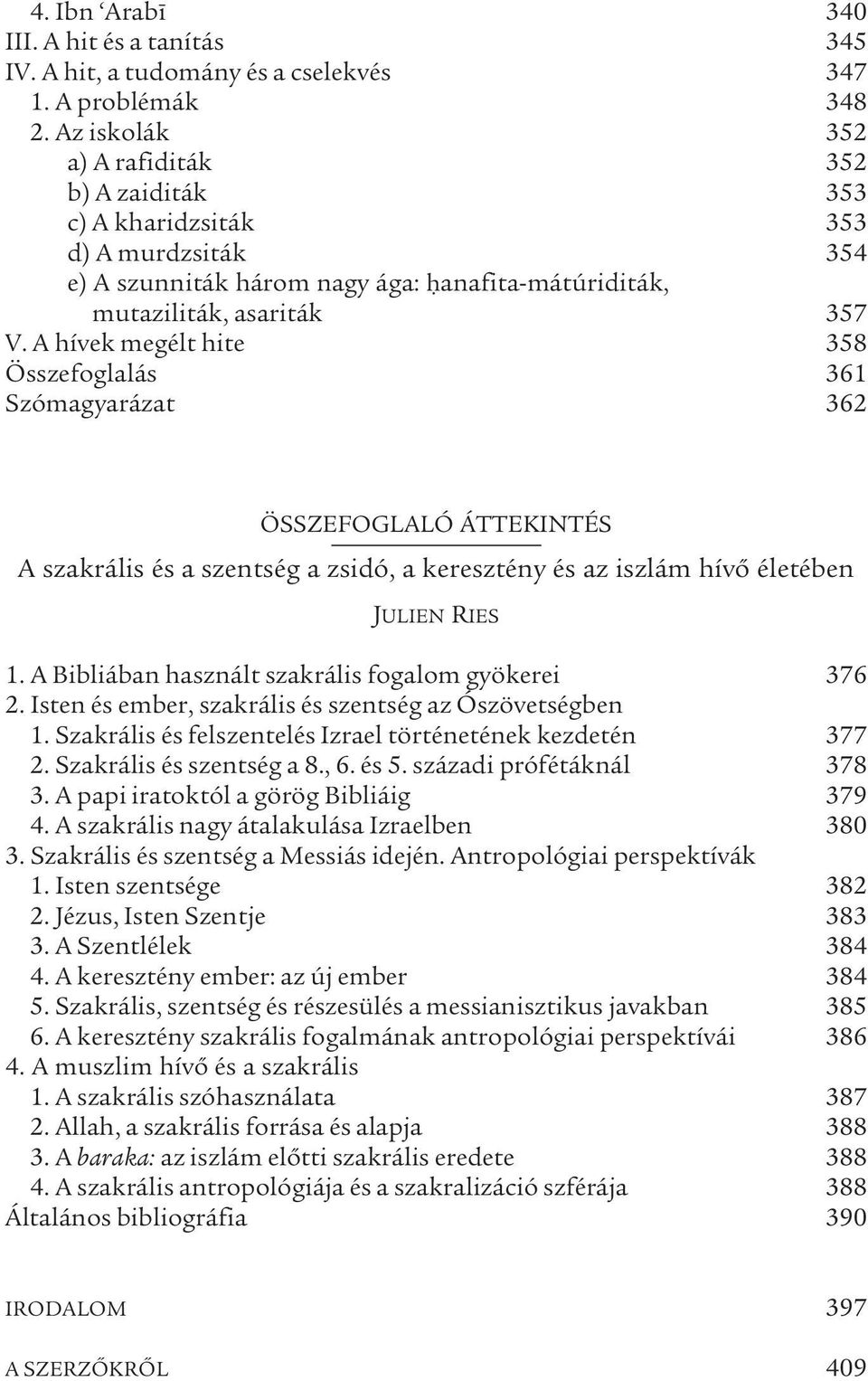 A hívek megélt hite 358 Összefoglalás 361 Szómagyarázat 362 ÖSSZEFOGLALÓ ÁTTEKINTÉS A szakrális és a szentség a zsidó, a keresztény és az iszlám hívő életében JULIEN RIES 1.