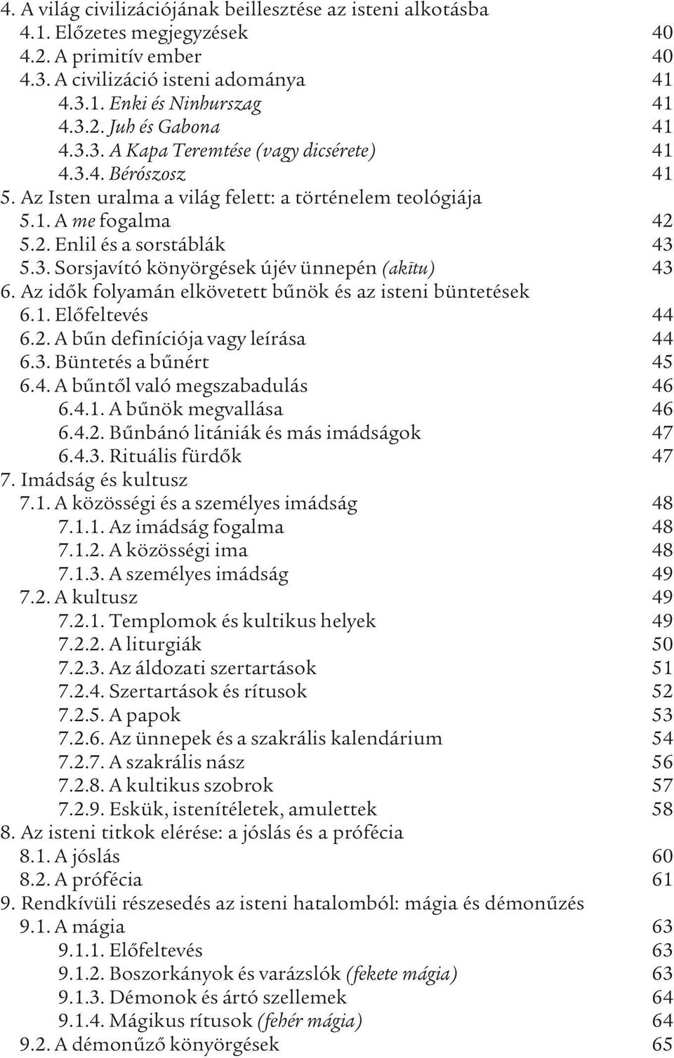 Az idők folyamán elkövetett bűnök és az isteni büntetések 6.1. Előfeltevés 44 6.2. A bűn definíciója vagy leírása 44 6.3. Büntetés a bűnért 45 6.4. A bűntől való megszabadulás 46 6.4.1. A bűnök megvallása 46 6.