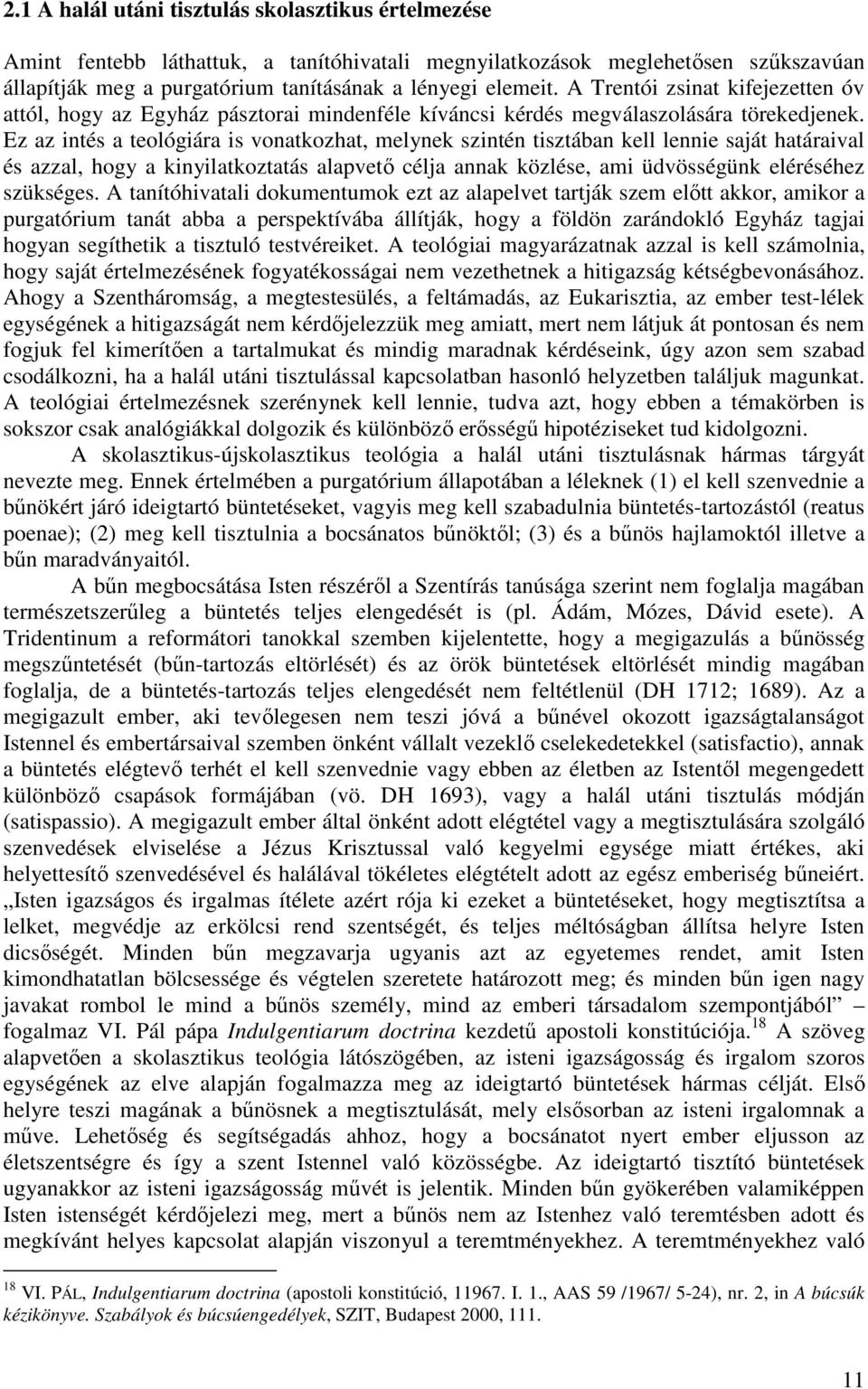 Ez az intés a teológiára is vonatkozhat, melynek szintén tisztában kell lennie saját határaival és azzal, hogy a kinyilatkoztatás alapvetı célja annak közlése, ami üdvösségünk eléréséhez szükséges.