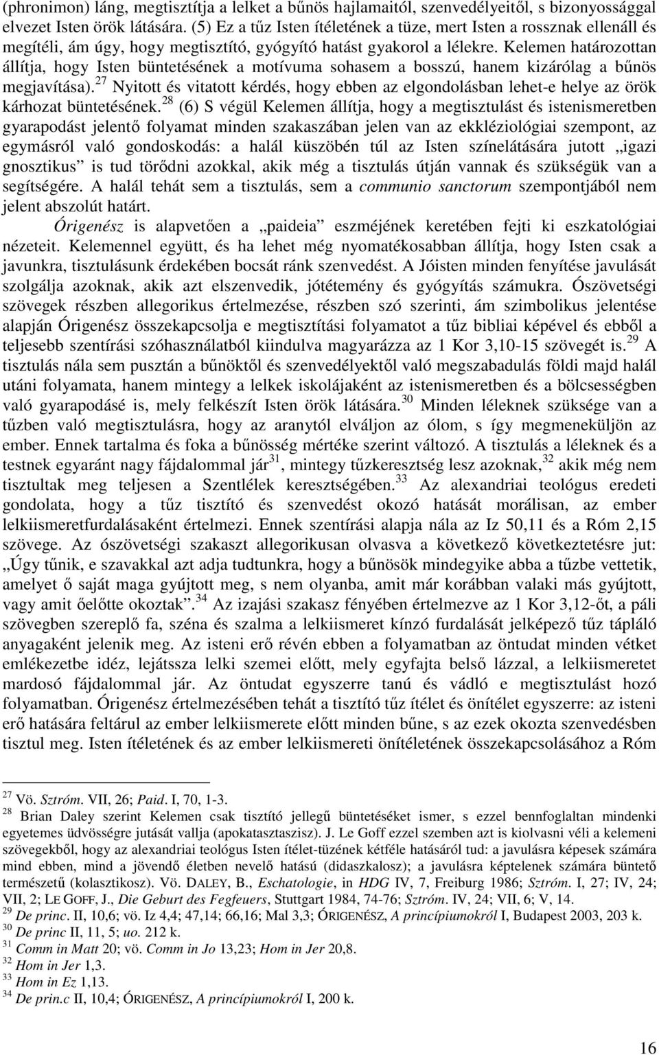 Kelemen határozottan állítja, hogy Isten büntetésének a motívuma sohasem a bosszú, hanem kizárólag a bőnös megjavítása).