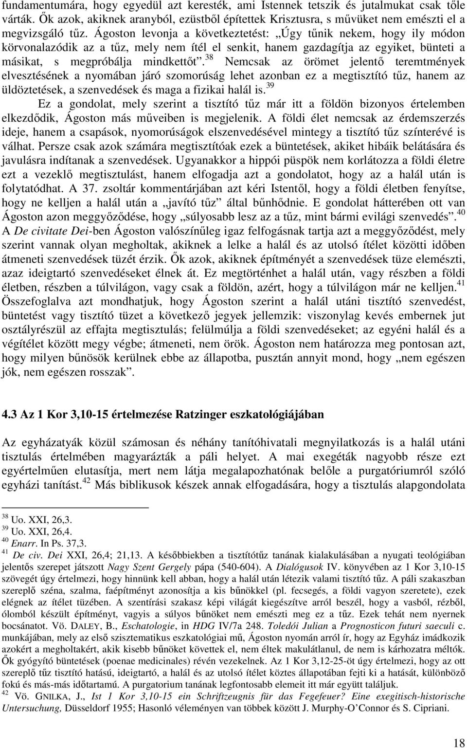 38 Nemcsak az örömet jelentı teremtmények elvesztésének a nyomában járó szomorúság lehet azonban ez a megtisztító tőz, hanem az üldöztetések, a szenvedések és maga a fizikai halál is.