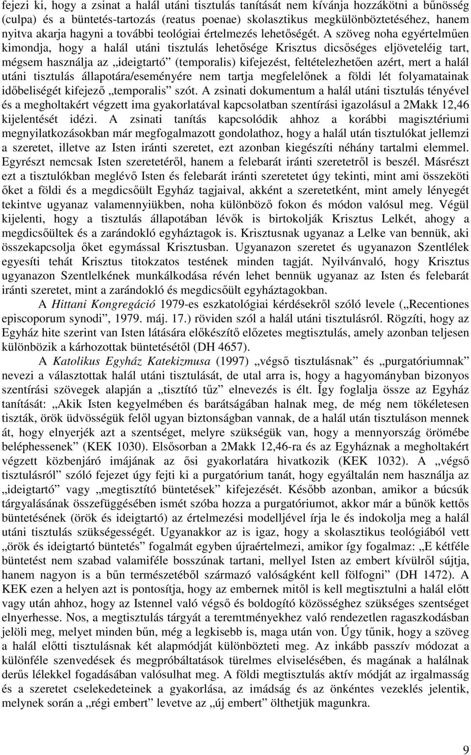 A szöveg noha egyértelmően kimondja, hogy a halál utáni tisztulás lehetısége Krisztus dicsıséges eljöveteléig tart, mégsem használja az ideigtartó (temporalis) kifejezést, feltételezhetıen azért,