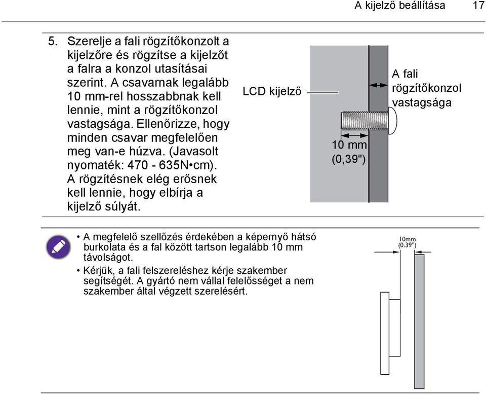 (Javasolt nyomaték: 470-635N cm). A rögzítésnek elég erősnek kell lennie, hogy elbírja a kijelző súlyát.