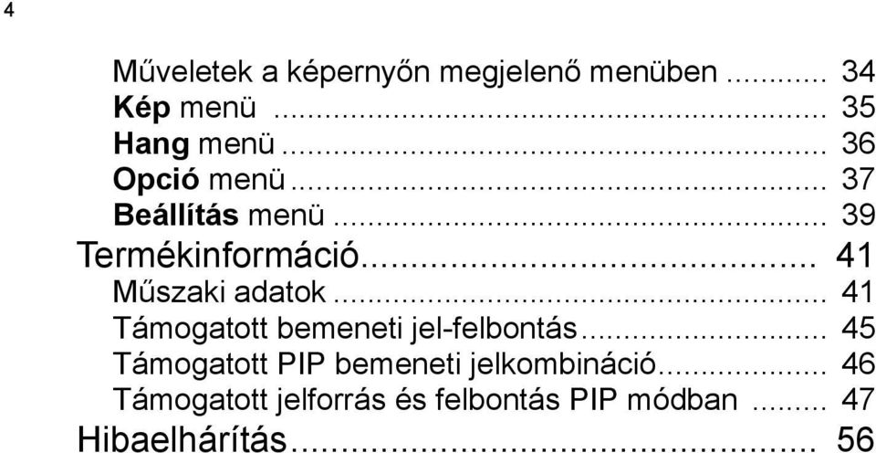 .. 41 Műszaki adatok... 41 Támogatott bemeneti jel-felbontás.