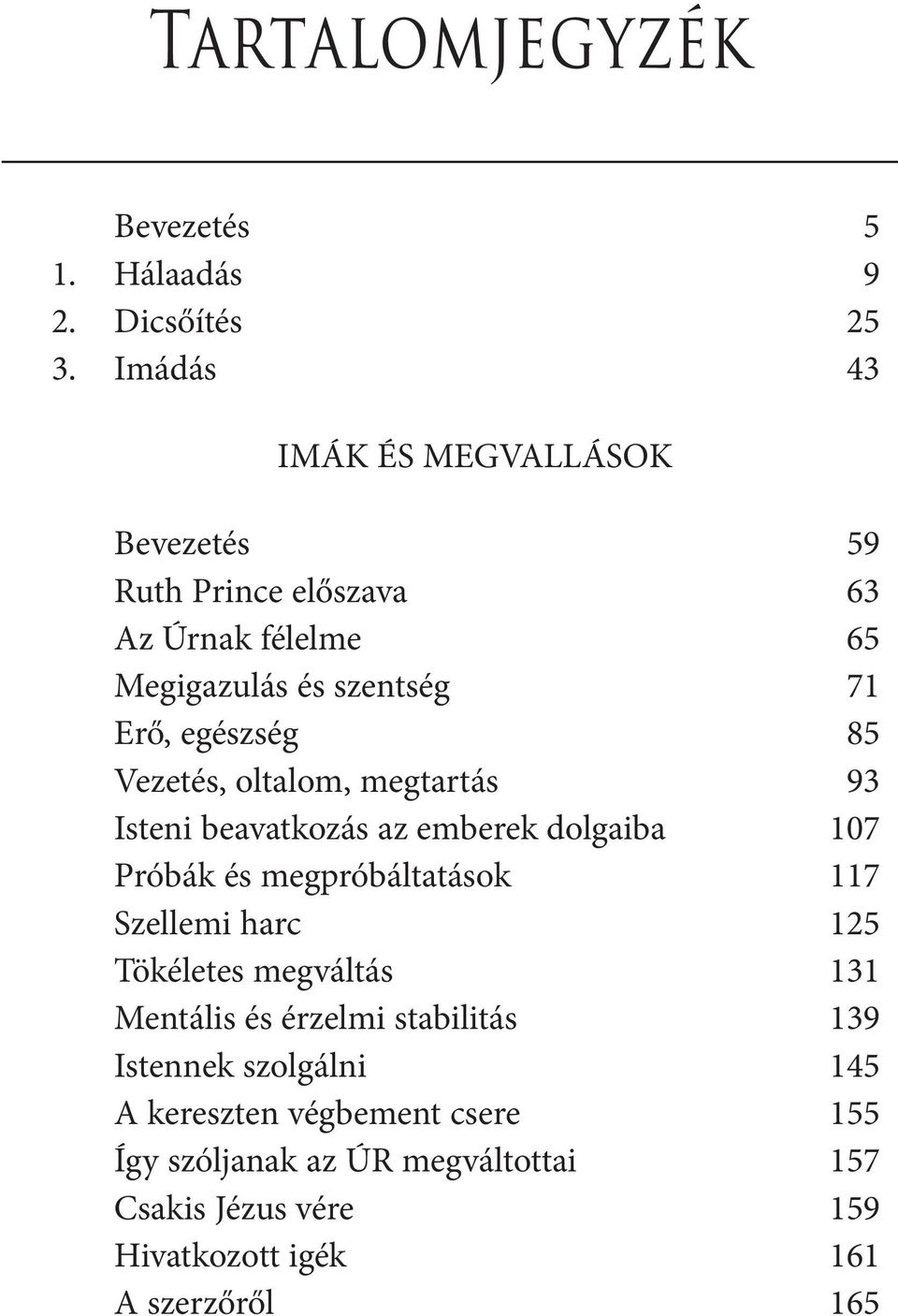 Vezetés, oltalom, megtartás 93 Isteni beavatkozás az emberek dolgaiba 107 Próbák és megpróbáltatások 117 Szellemi harc 125