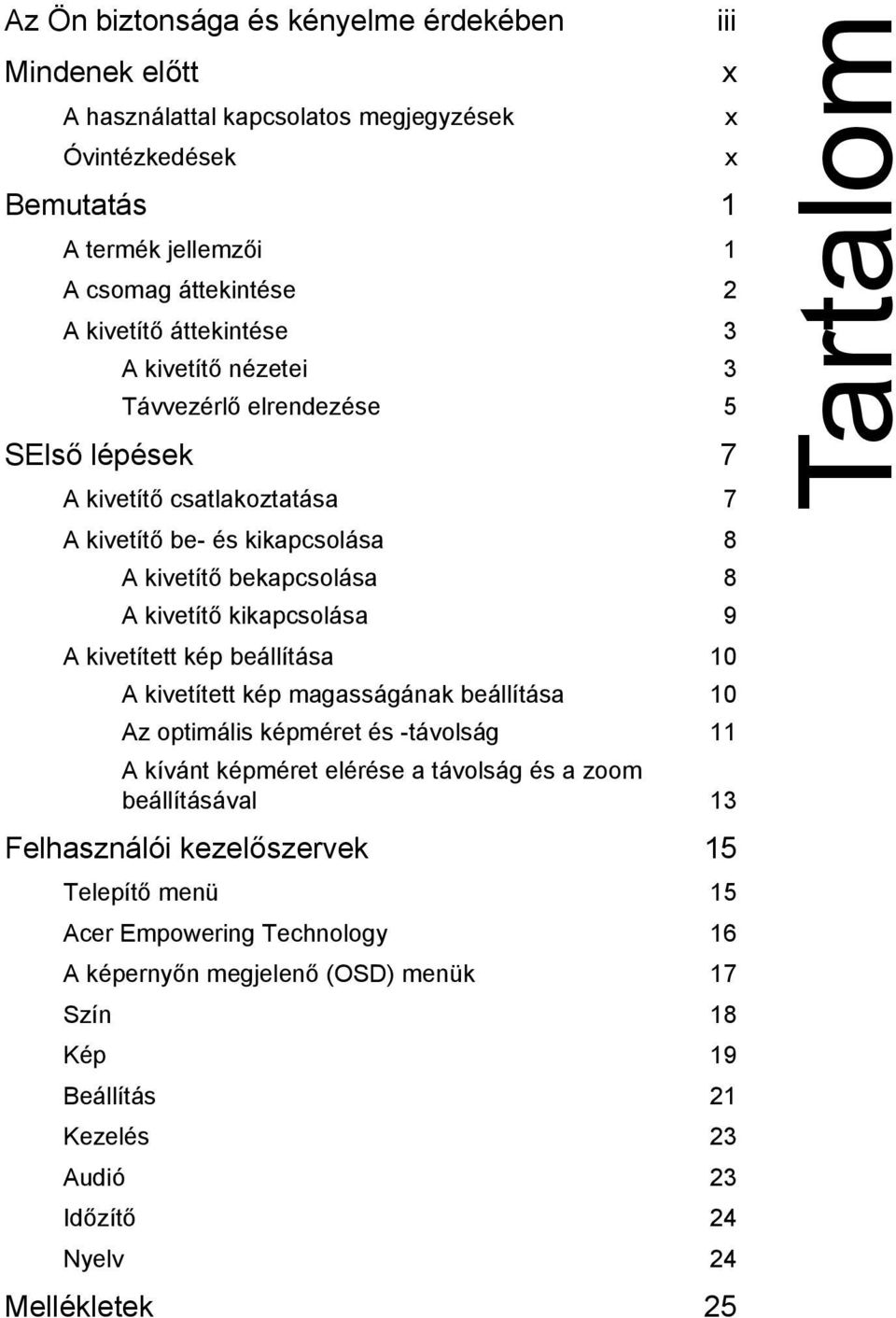 A kivetített kép beállítása 10 A kivetített kép magasságának beállítása 10 Az optimális képméret és -távolság 11 A kívánt képméret elérése a távolság és a zoom beállításával 13 Felhasználói