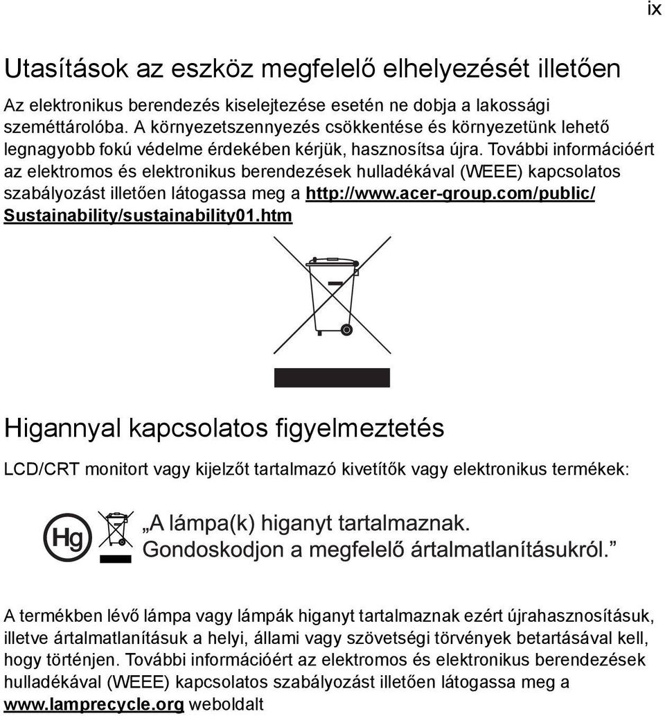 További információért az elektromos és elektronikus berendezések hulladékával (WEEE) kapcsolatos szabályozást illetően látogassa meg a http://www.acer-group.