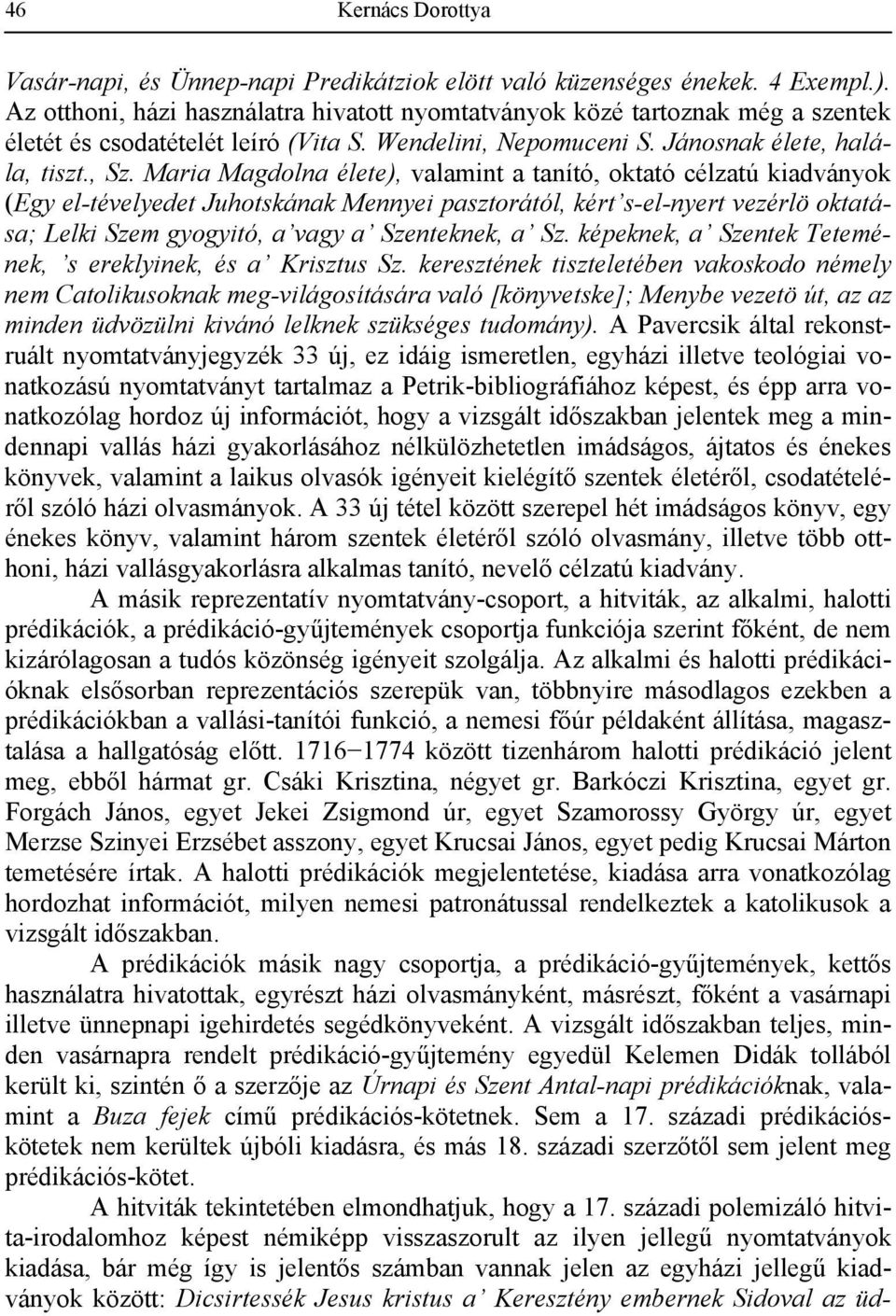 pasztorától, kért s-el-nyert vezérlö oktatása; Lelki Szem gyogyitó, a vagy a Szenteknek, a Sz képeknek, a Szentek Tetemének, s ereklyinek, és a Krisztus Sz keresztének tiszteletében vakoskodo némely