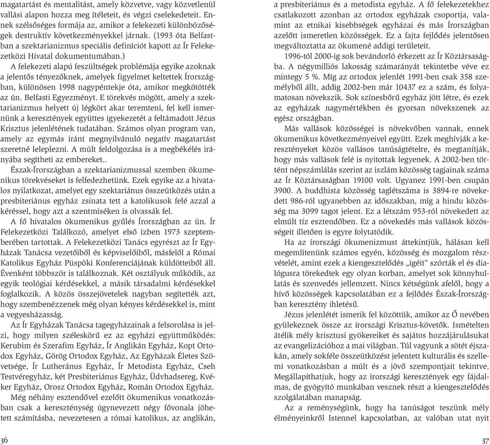 (1993 óta Belfastban a szektarianizmus speciális definíciót kapott az Ír Felekezetközi Hivatal dokumentumában.