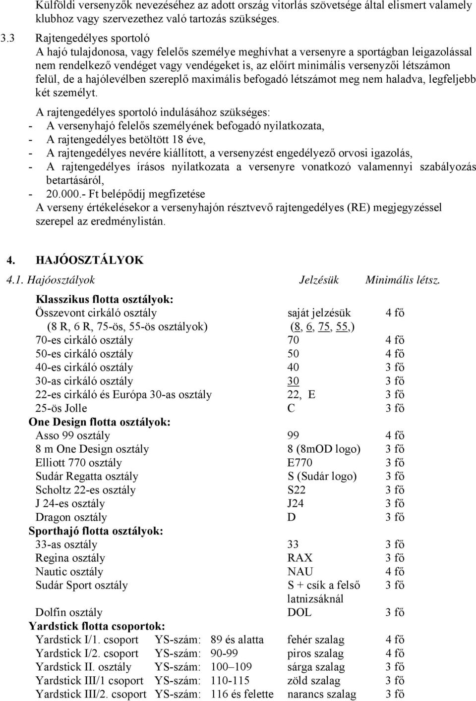 létszámon felül, de a hajólevélben szereplő maximális befogadó létszámot meg nem haladva, legfeljebb két személyt.