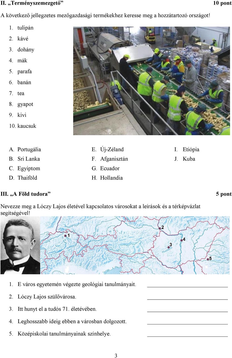 Kuba III. A Föld tudora 5 pont Nevezze meg a Lóczy Lajos életével kapcsolatos városokat a leírások és a térképvázlat segítségével! 1.