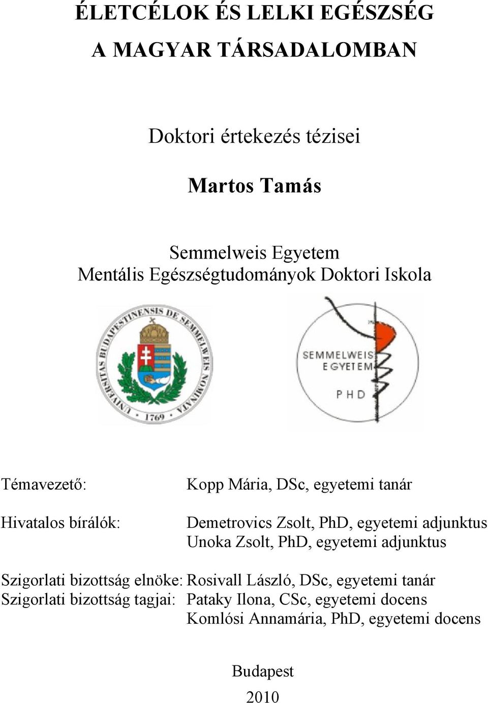 PhD, egyetemi adjunktus Unoka Zsolt, PhD, egyetemi adjunktus Szigorlati bizottság elnöke: Rosivall László, DSc,