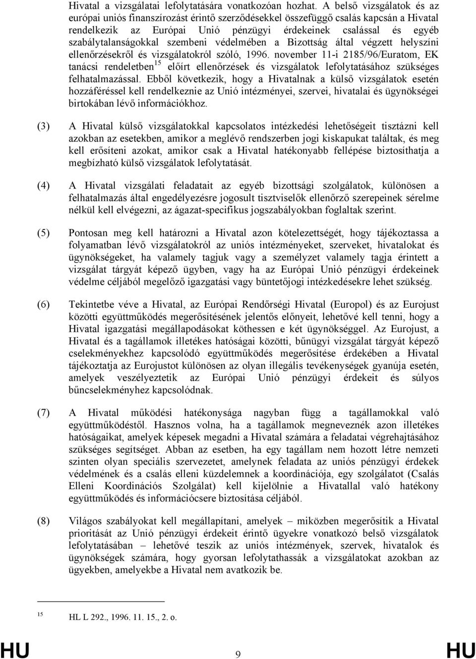 szabálytalanságokkal szembeni védelmében a Bizottság által végzett helyszíni ellenőrzésekről és vizsgálatokról szóló, 1996.