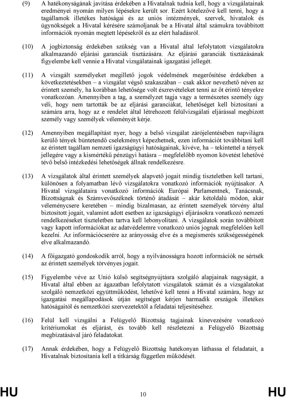 információk nyomán megtett lépésekről és az elért haladásról. (10) A jogbiztonság érdekében szükség van a Hivatal által lefolytatott vizsgálatokra alkalmazandó eljárási garanciák tisztázására.