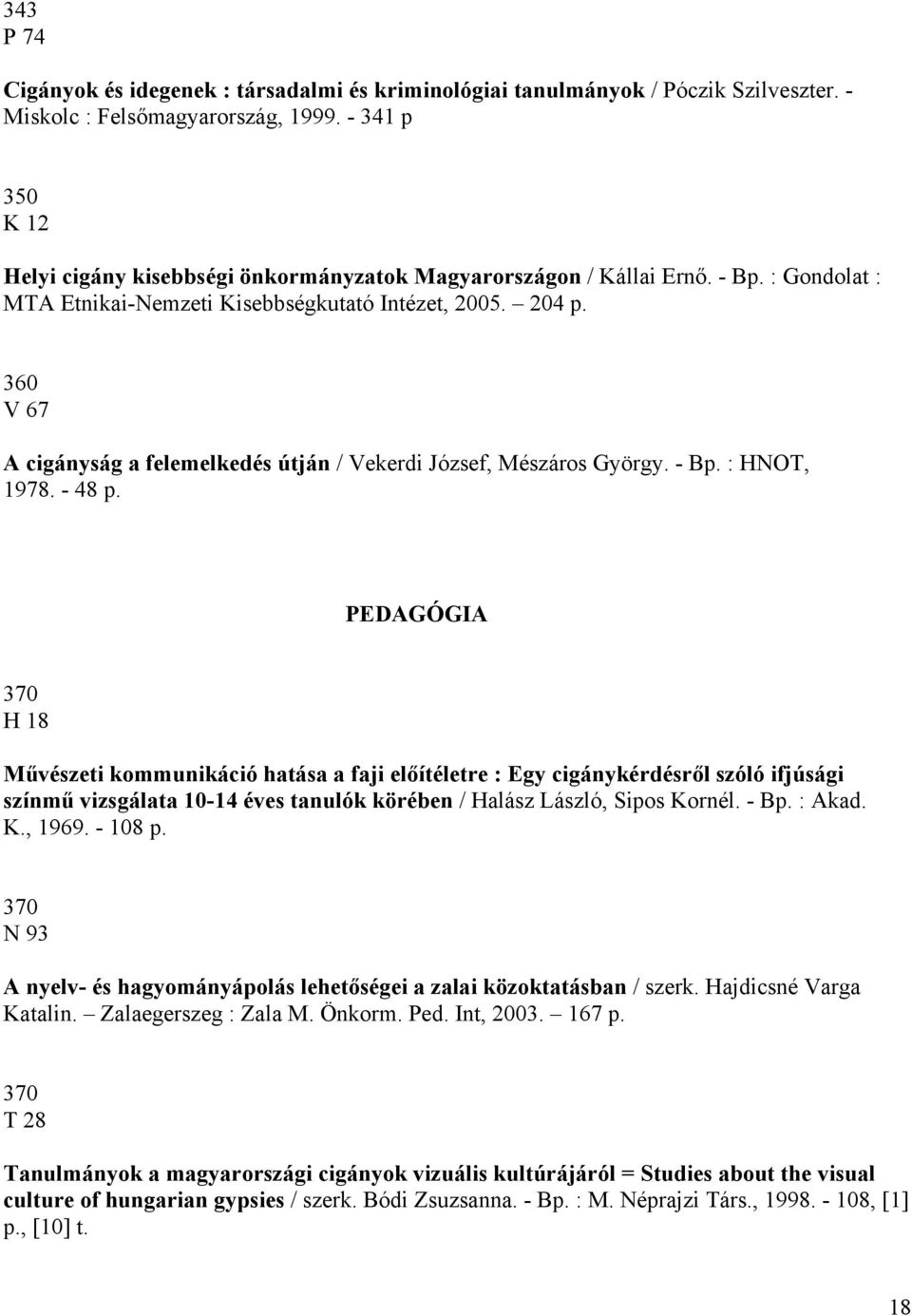 360 V 67 A cigányság a felemelkedés útján / Vekerdi József, Mészáros György. - Bp. : HNOT, 1978. - 48 p.