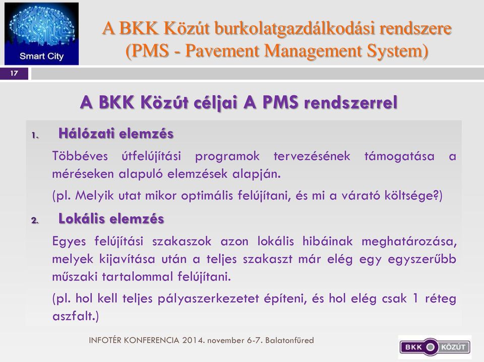 infrastruktúra elemzések alapján. fenntartását érintő döntésfolyamatokat (pl. Melyik utat mikor optimális objektív felújítani, műszaki és mi a várató szempontok költsége?) alapján, 2.