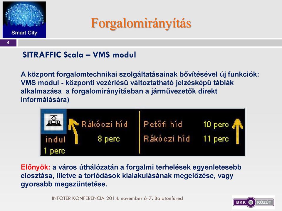 a forgalomirányításban a járművezetők direkt informálására) Előnyök: a város úthálózatán a forgalmi