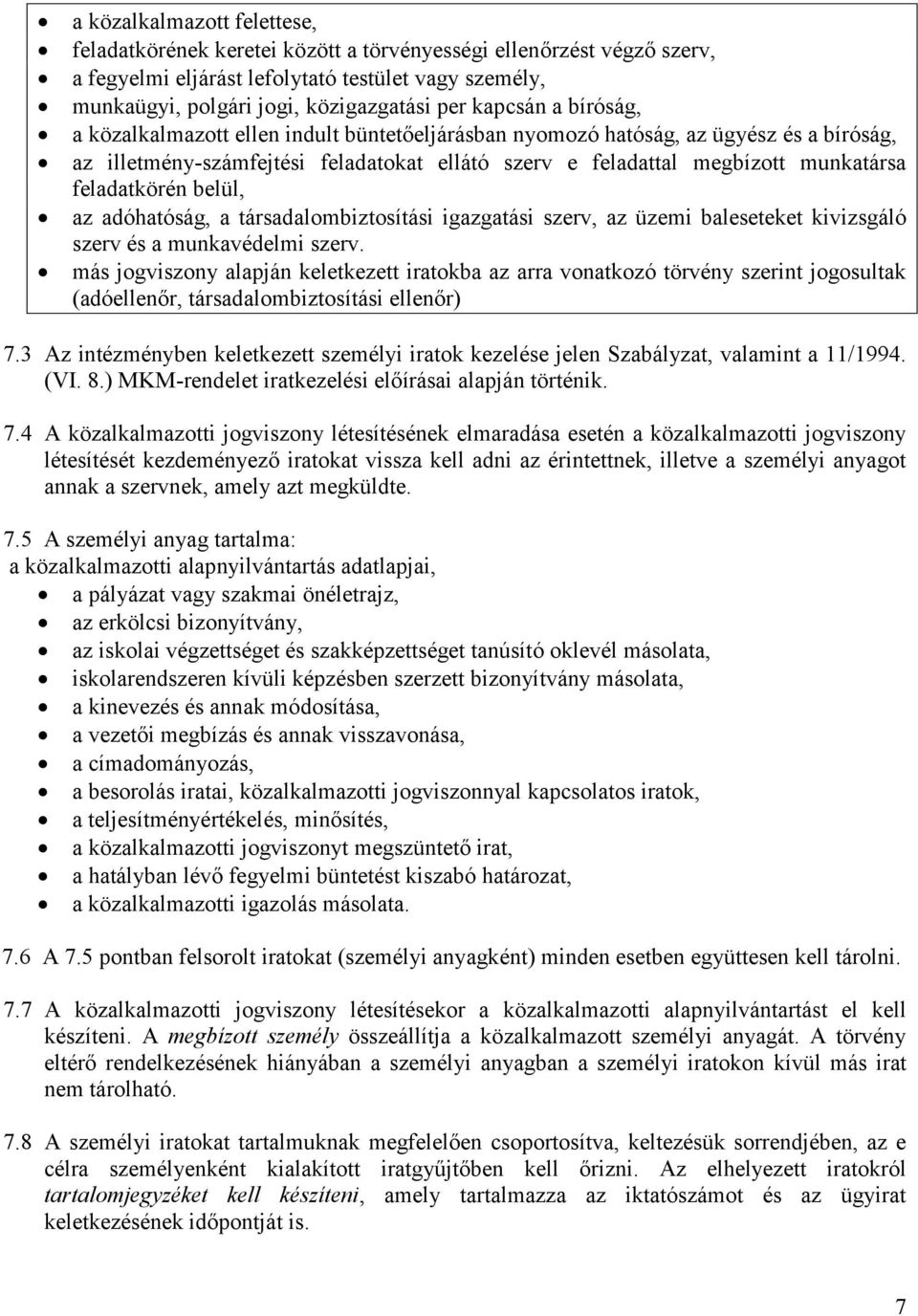 feladatkörén belül, az adóhatóság, a társadalombiztosítási igazgatási szerv, az üzemi baleseteket kivizsgáló szerv és a munkavédelmi szerv.