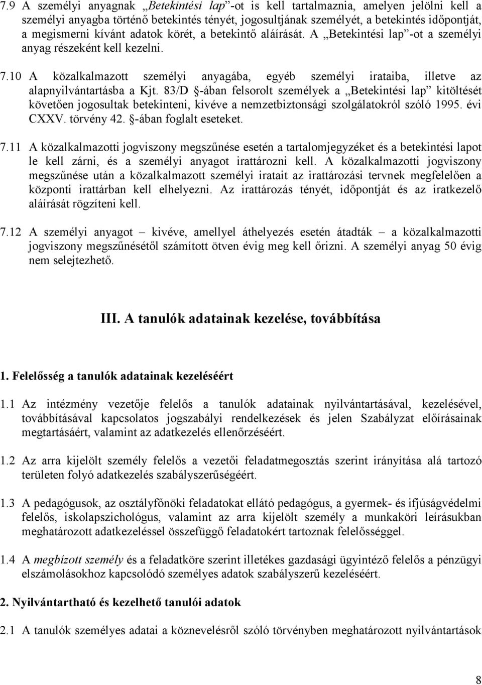 10 A közalkalmazott személyi anyagába, egyéb személyi irataiba, illetve az alapnyilvántartásba a Kjt.