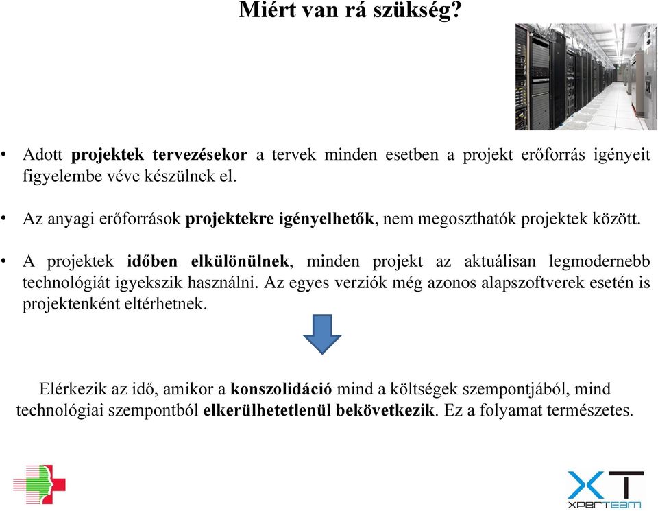 A projektek időben elkülönülnek, minden projekt az aktuálisan legmodernebb technológiát igyekszik használni.