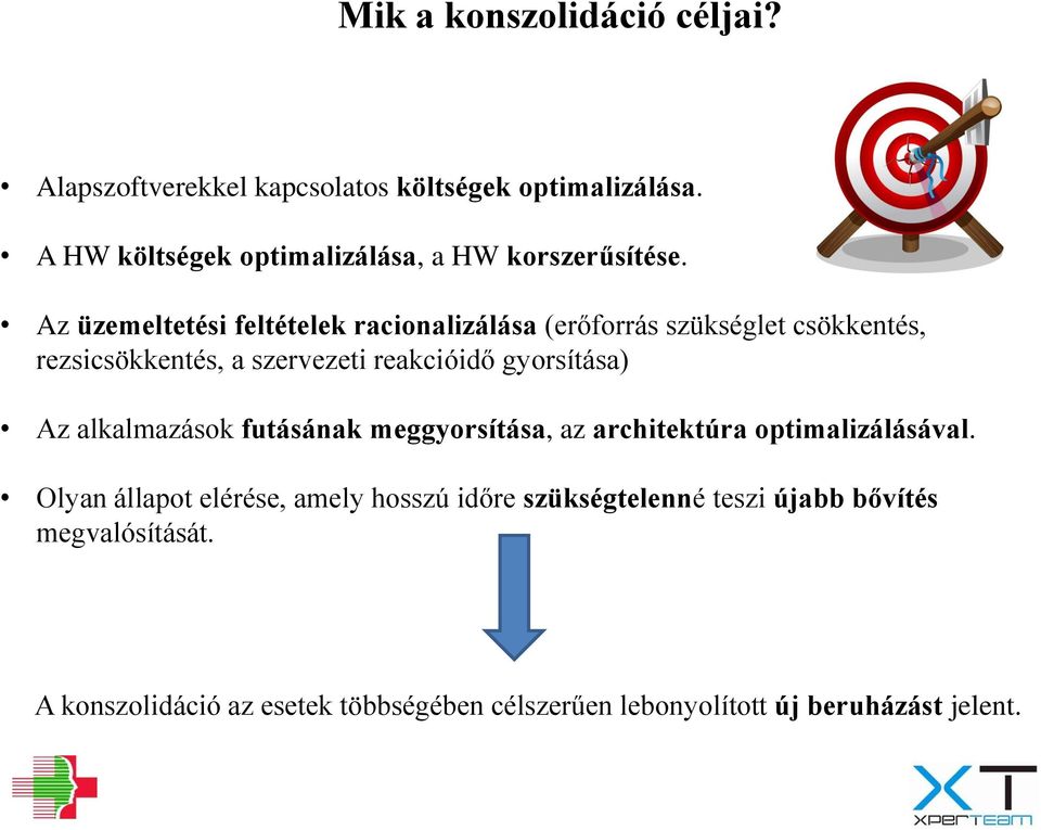 Az üzemeltetési feltételek racionalizálása (erőforrás szükséglet csökkentés, rezsicsökkentés, a szervezeti reakcióidő gyorsítása)