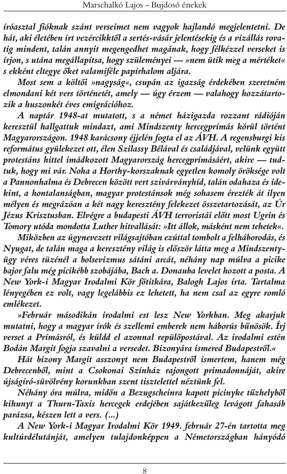 szüleményei»nem ütik meg a mértéket«s ekként eltegye ôket valamiféle papírhalom aljára.