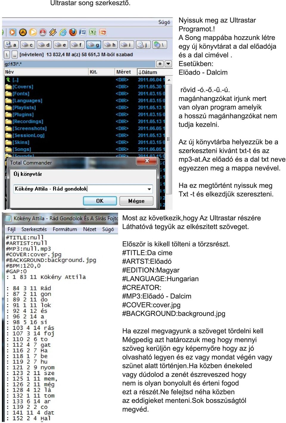 az előadó és a dal txt neve egyezzen meg a mappa nevével. Ha ez megtörtént nyissuk meg Txt -t és elkezdjük szereszteni.