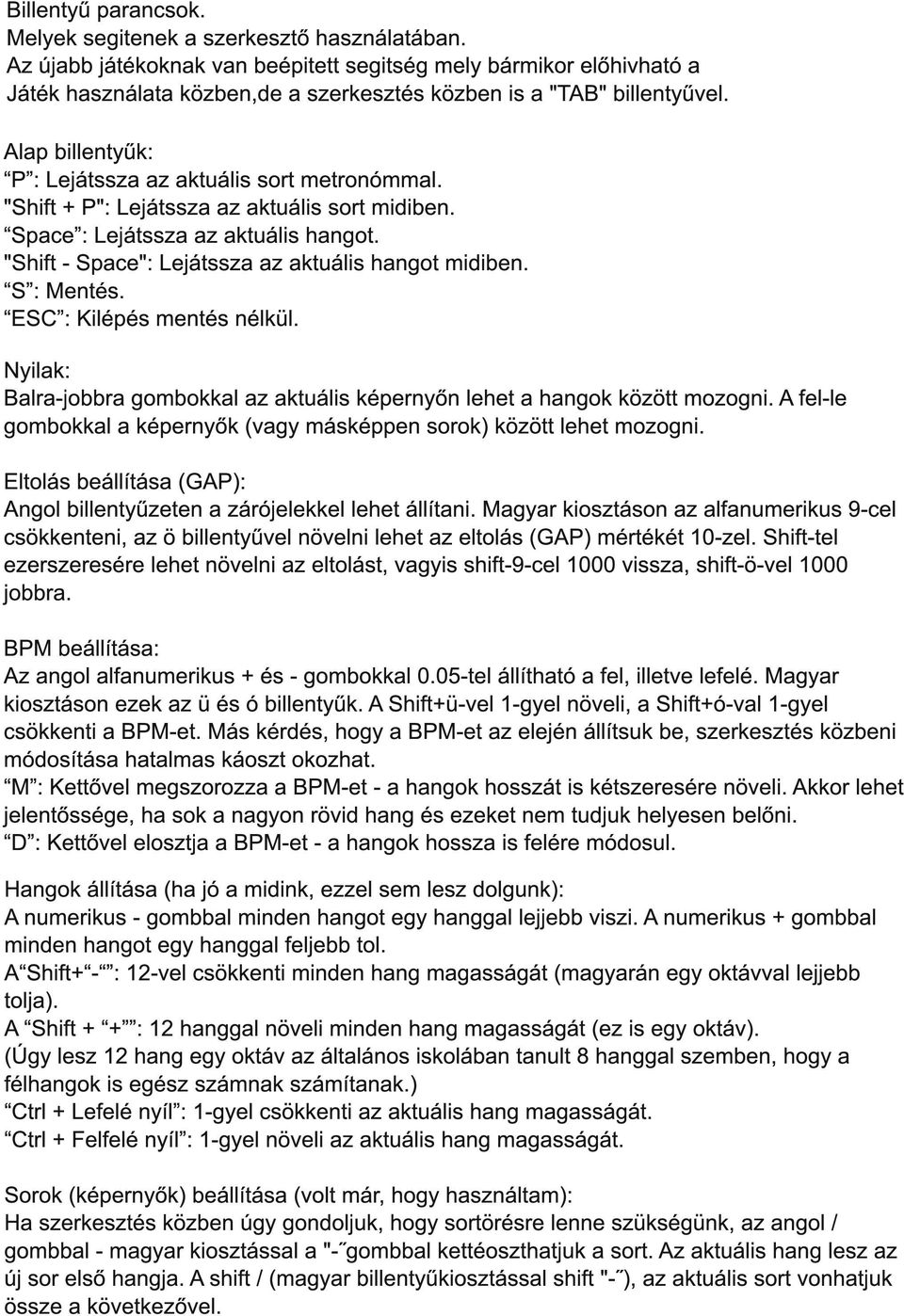 Alap billentyűk: P : Lejátssza az aktuális sort metronómmal. "Shift + P": Lejátssza az aktuális sort midiben. Space : Lejátssza az aktuális hangot.