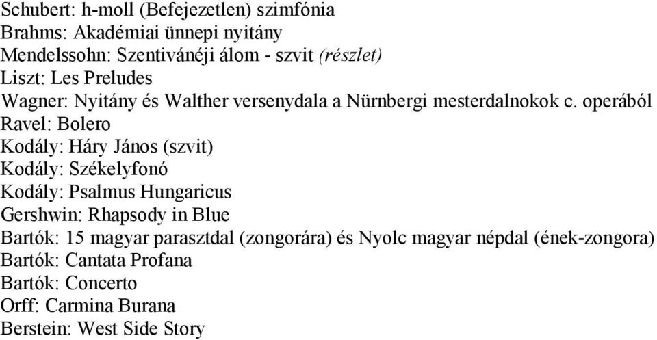 operából Ravel: Bolero Kodály: Háry János (szvit) Kodály: Székelyfonó Kodály: Psalmus Hungaricus Gershwin: Rhapsody in Blue