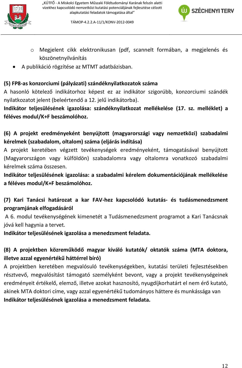 jelű indikátorba). Indikátor teljesülésének igazolása: szándéknyilatkozat mellékelése (17. sz. melléklet) a féléves modul/k+f beszámolóhoz.