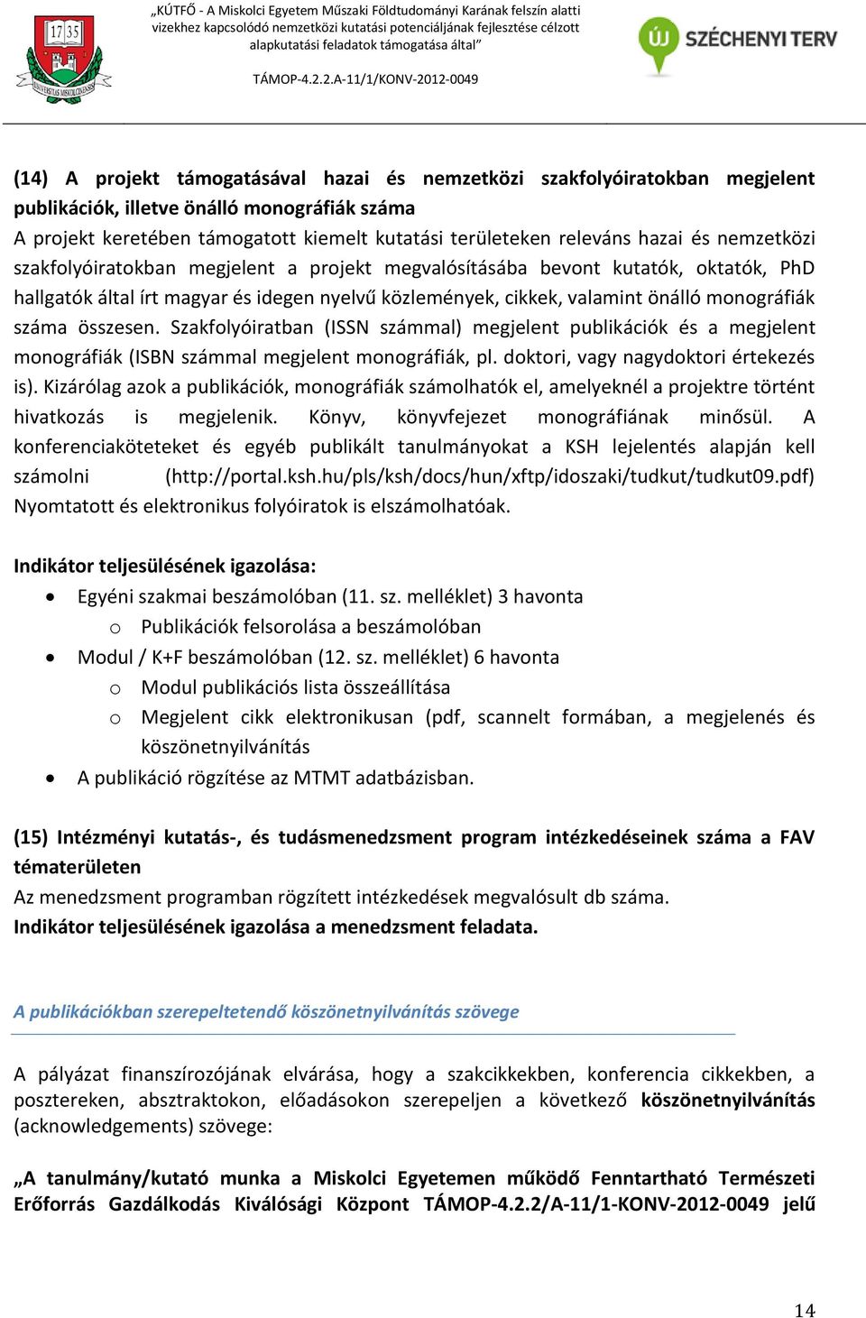 összesen. Szakfolyóiratban (ISSN számmal) megjelent publikációk és a megjelent monográfiák (ISBN számmal megjelent monográfiák, pl. doktori, vagy nagydoktori értekezés is).