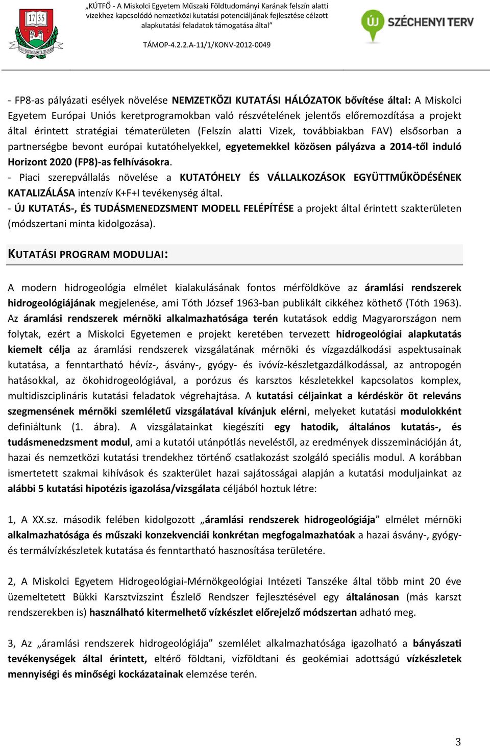 (FP8)-as felhívásokra. - Piaci szerepvállalás növelése a KUTATÓHELY ÉS VÁLLALKOZÁSOK EGYÜTTMŰKÖDÉSÉNEK KATALIZÁLÁSA intenzív K+F+I tevékenység által.