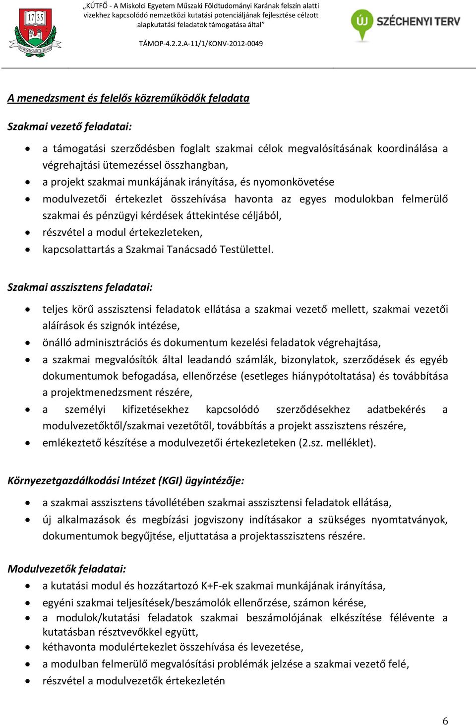 értekezleteken, kapcsolattartás a Szakmai Tanácsadó Testülettel.