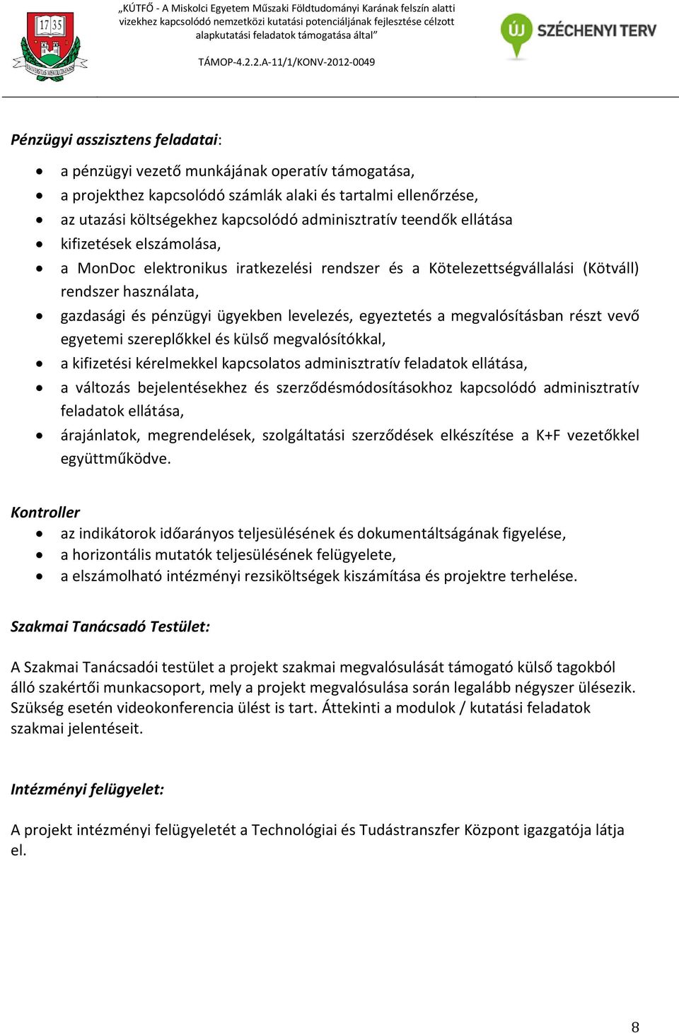 megvalósításban részt vevő egyetemi szereplőkkel és külső megvalósítókkal, a kifizetési kérelmekkel kapcsolatos adminisztratív feladatok ellátása, a változás bejelentésekhez és