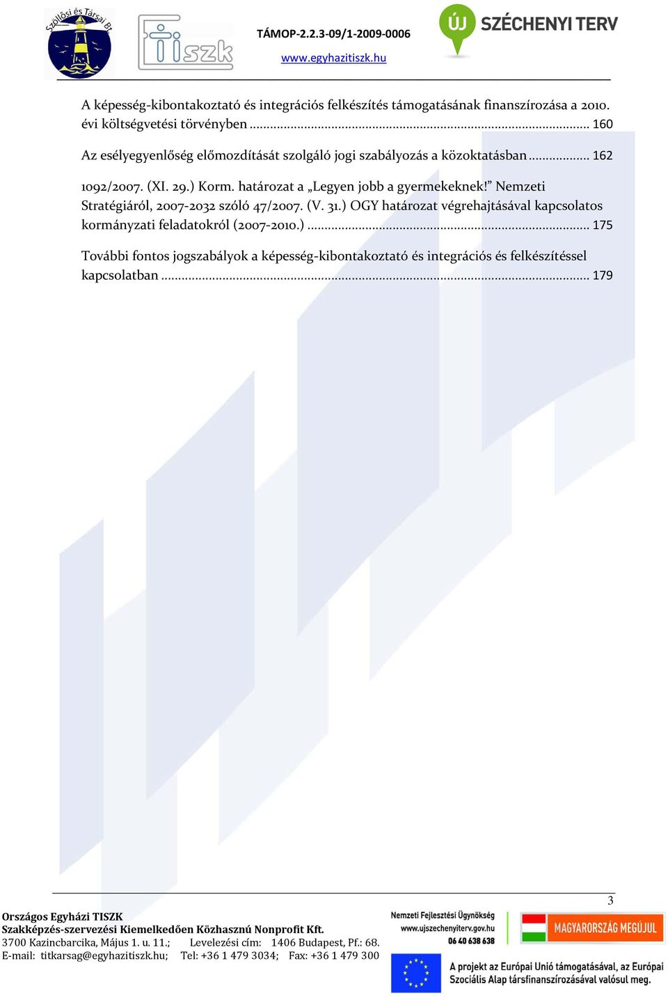 határozat a Legyen jobb a gyermekeknek! Nemzeti Stratégiáról, 2007-2032 szóló 47/2007. (V. 31.