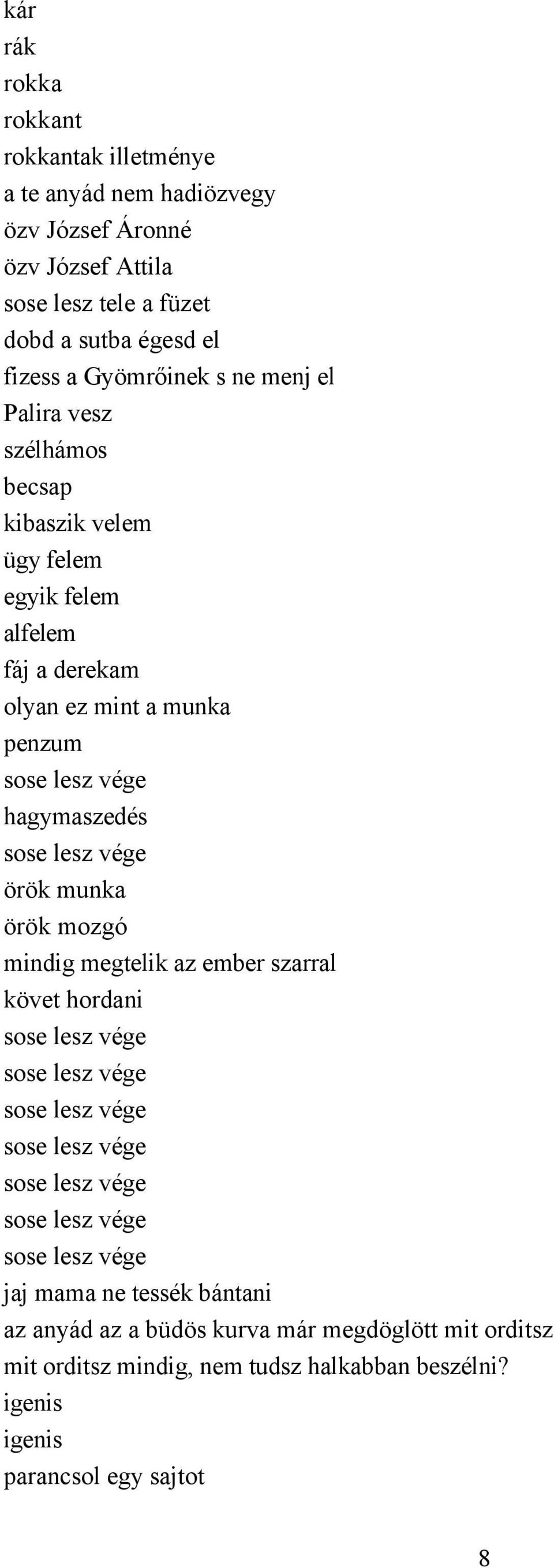 vége örök munka örök mozgó mindig megtelik az ember szarral követ hordani sose lesz vége sose lesz vége sose lesz vége sose lesz vége sose lesz vége sose lesz vége sose