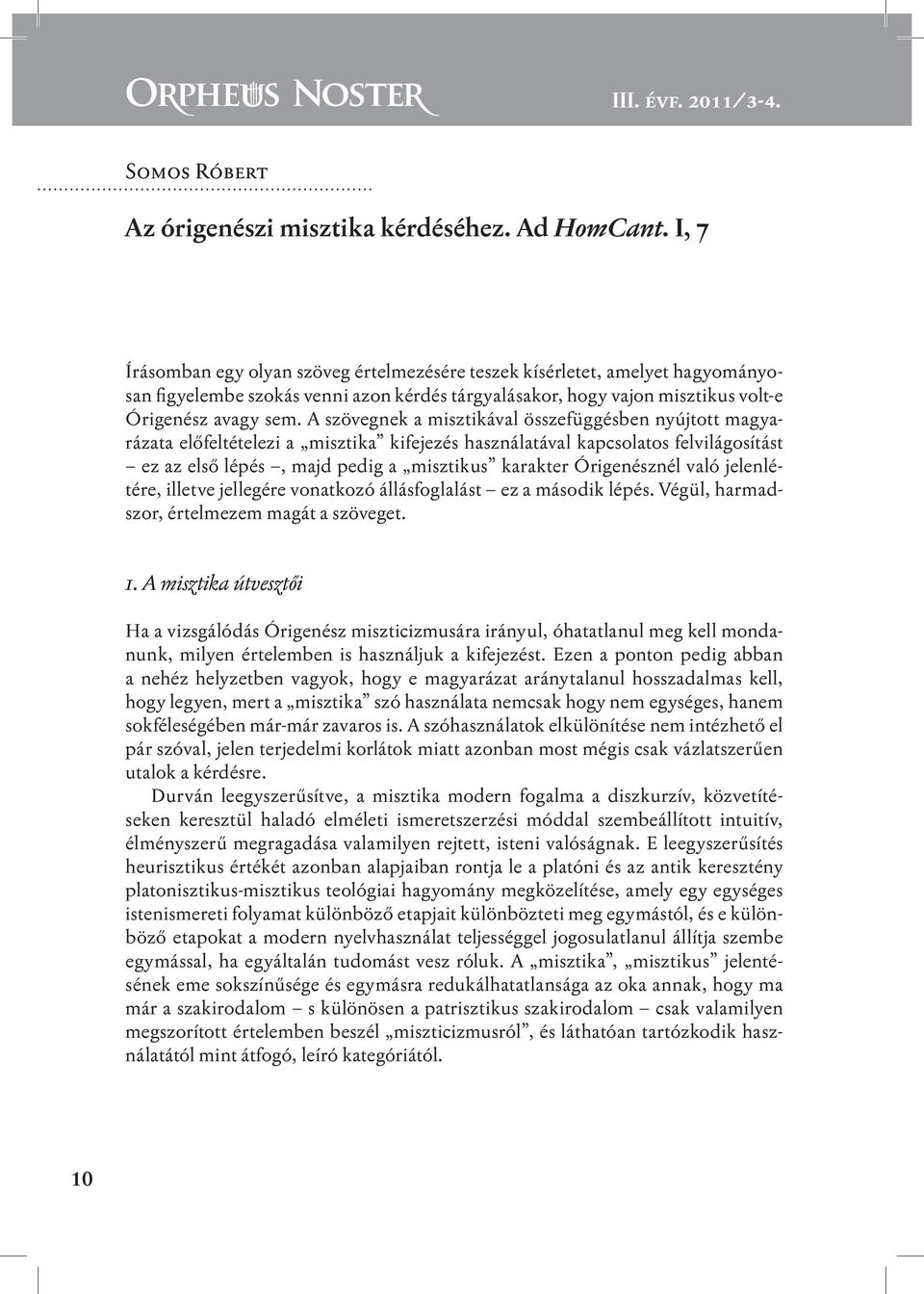 A szövegnek a misztikával összefüggésben nyújtott magyarázata előfeltételezi a misztika kifejezés használatával kapcsolatos felvilágosítást ez az első lépés, majd pedig a misztikus karakter