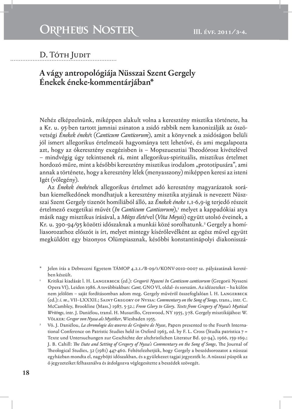 tett lehetővé, és ami megalapozta azt, hogy az ókeresztény exegézisben is Mopszuesztiai Theodórosz kivételével mindvégig úgy tekintsenek rá, mint allegorikus-spirituális, misztikus értelmet hordozó