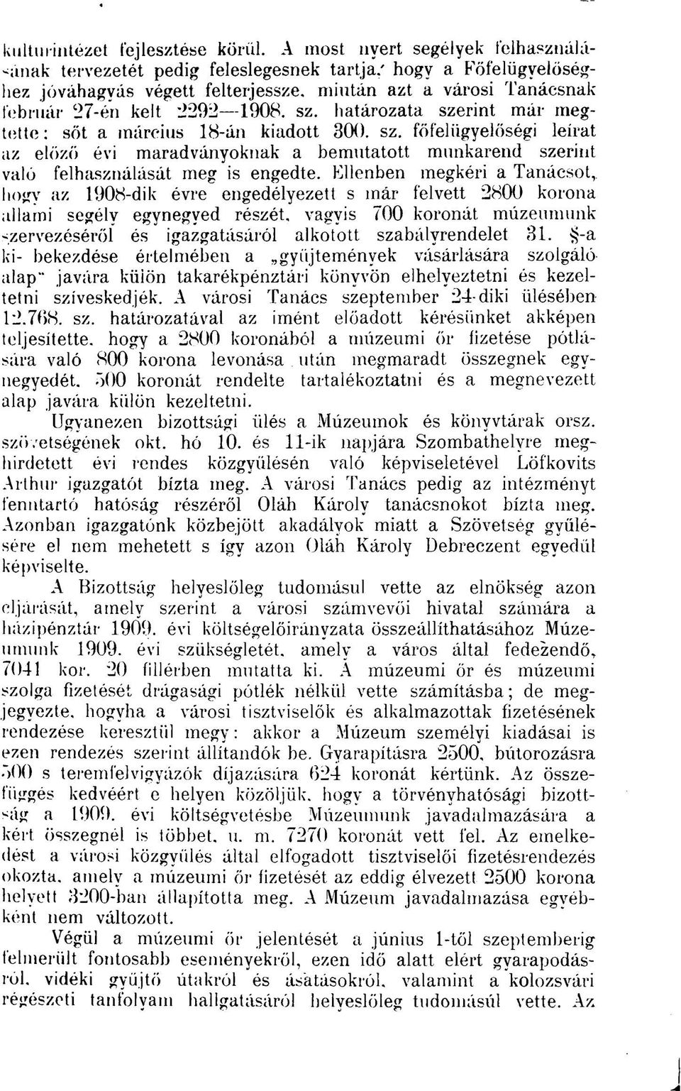 határozata szerint már megtette : sőt a március 18-án kiadott 300. sz. főfeliigyelőségi leírat az előző évi maradványoknak a bemutatott munkarend szerint való felhasználását meg is engedte.