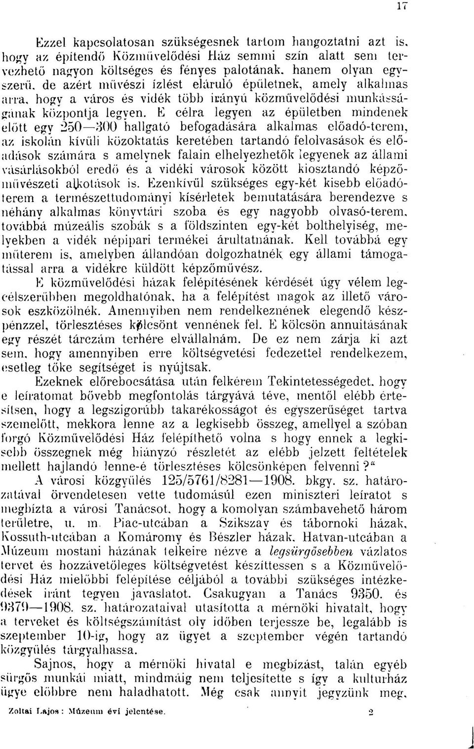 E célra legyen az épületben mindenek előtt egy 250 300 hallgató befogadására alkalmas előadó-terem, az iskolán kívüli közoktatás keretében tartandó felolvasások és előadások számára s amelynek falain