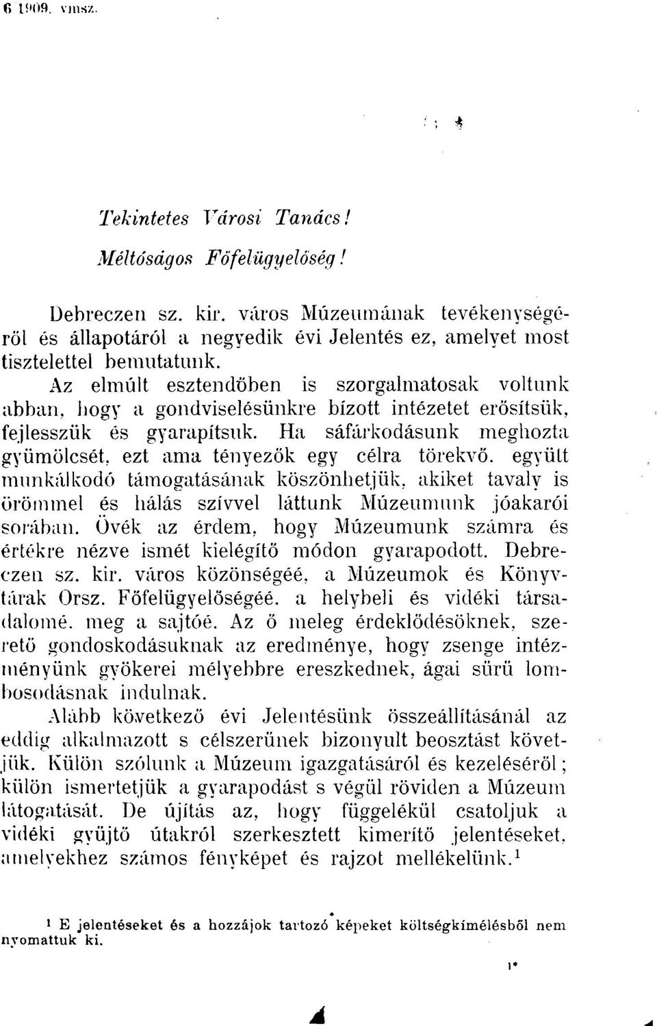 Az elmúlt esztendőben is szorgalmatosak voltunk abban, bogy a gondviselésünkre bízott intézetet erősítsük, fejlesszük és gyarapítsuk.