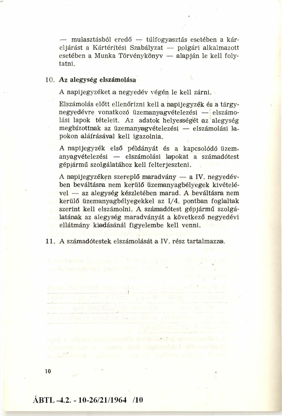 Az adatok helyességét az alegység m egbízottnak az üzem anyagvételezési elszámolási la pokon aláírásával kell igazolnia.