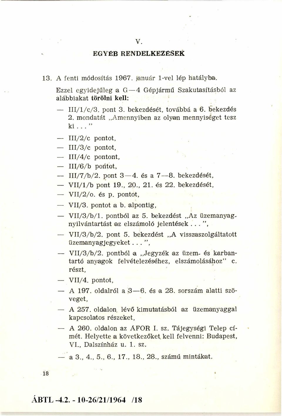 bekezdését, V II/1 /b pont 19., 20., 21. és 22. bekezdését, V II/2/o. és p. pontot, V II/3. pontot a b. alpontig, V I I/ 3 / b / l. pontból az 5.