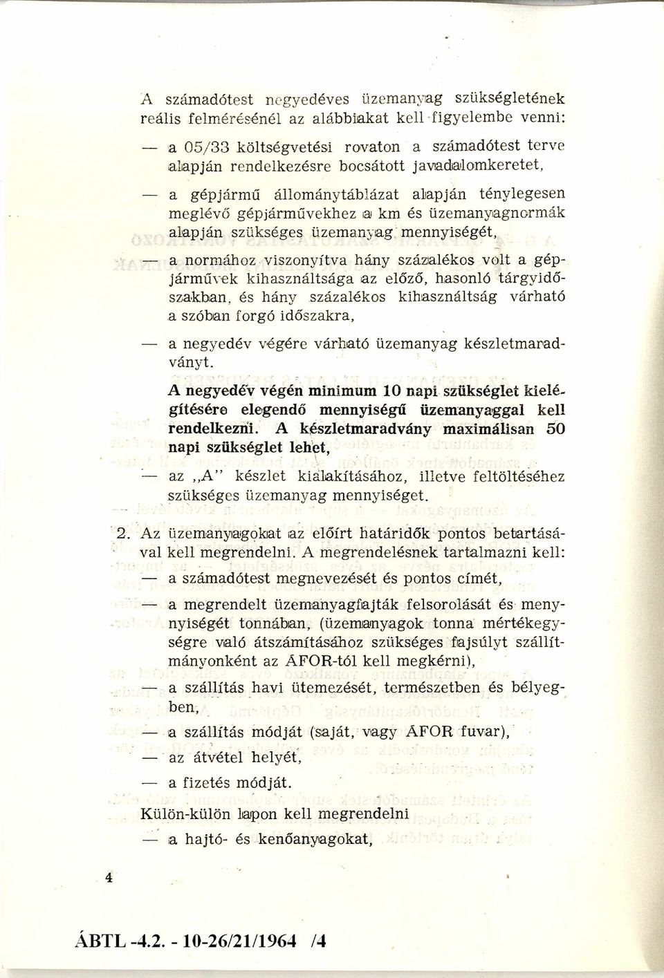 volt a gép járm űvek kihasználtsága az előző, hasonló tárgyidőszakban, és hány százalékos kihasználtság várható a szóban forgó időszakra, a negyedév végére várható üzem anyag készletm arad ványt.