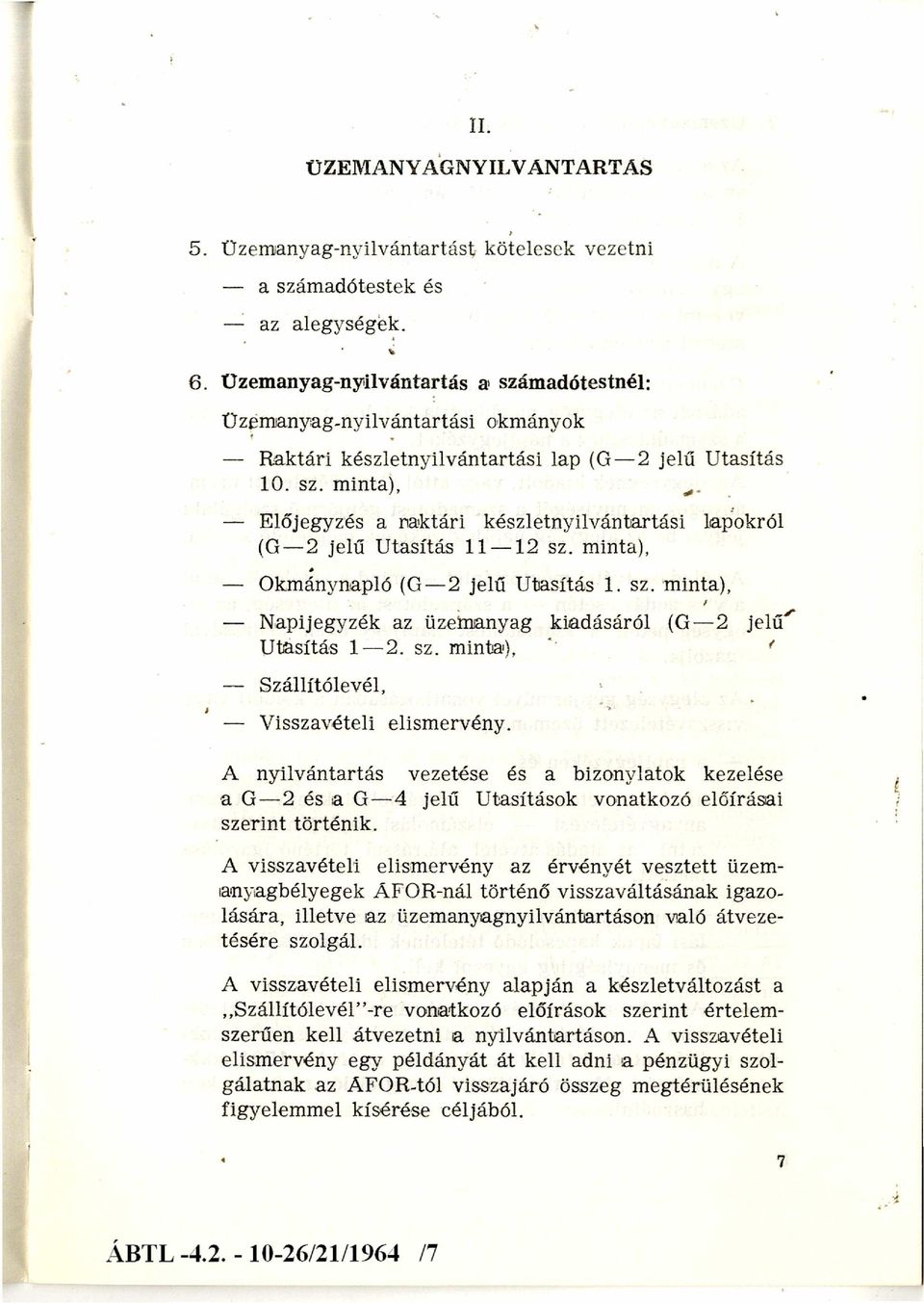 minta), Okmánynapló (G 2 jelű U tasítás 1. sz. minta), Napi jegyzék az üzemanyag kiadásáról (G 2 jelű Utasítás 1 2. sz. minta), Szállítólevél, Visszavételi elism ervény.