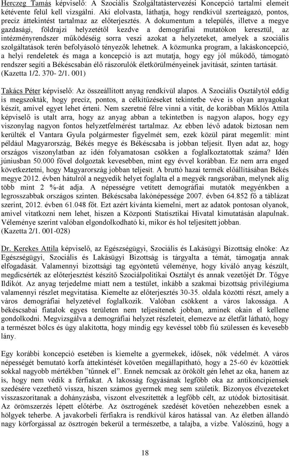 A dokumentum a település, illetve a megye gazdasági, földrajzi helyzetétől kezdve a demográfiai mutatókon keresztül, az intézményrendszer működéséig sorra veszi azokat a helyzeteket, amelyek a