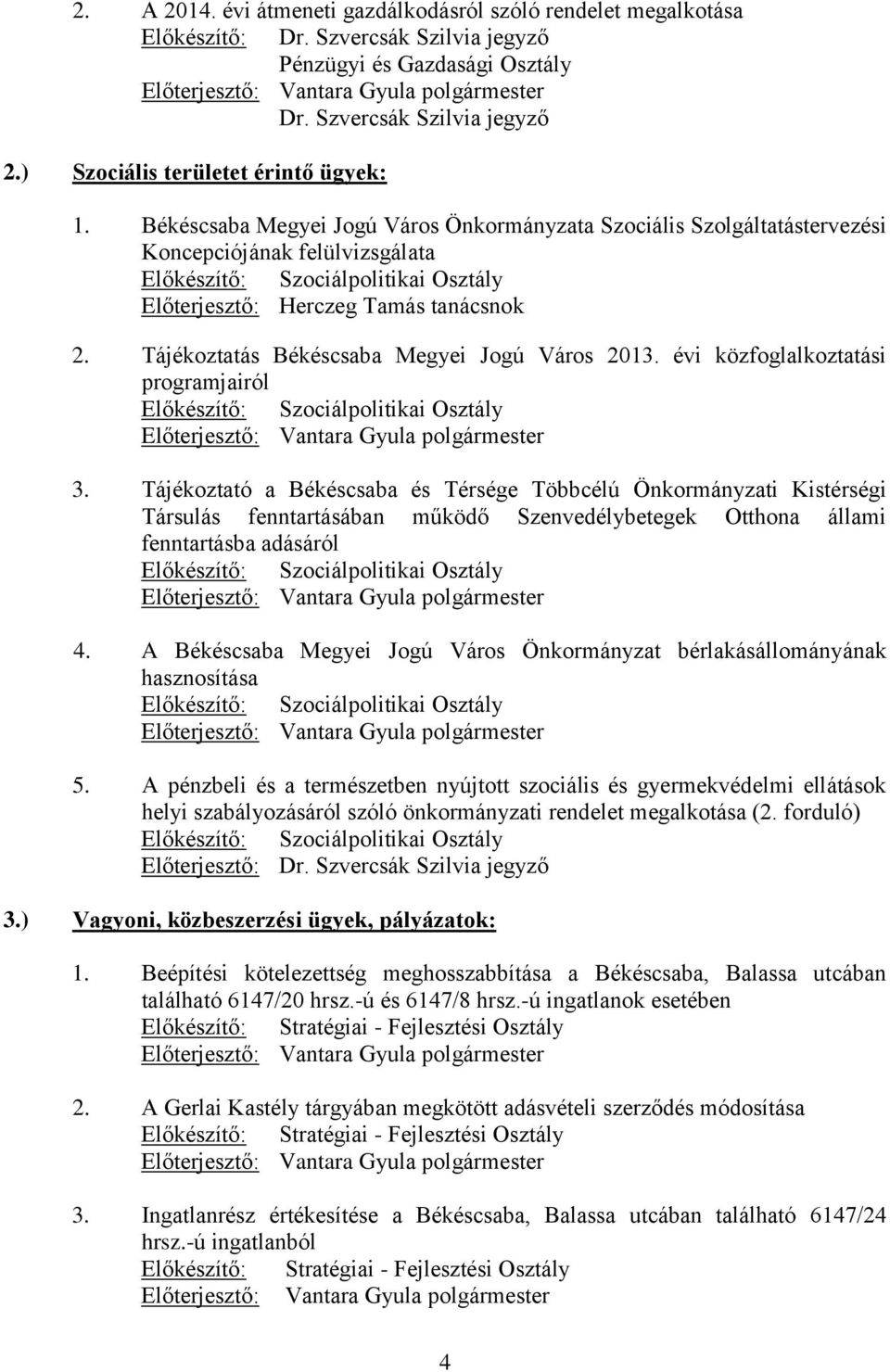 Békéscsaba Megyei Jogú Város Önkormányzata Szociális Szolgáltatástervezési Koncepciójának felülvizsgálata Előkészítő: Szociálpolitikai Osztály Előterjesztő: Herczeg Tamás tanácsnok 2.